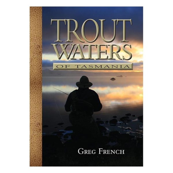 Trout Waters of Tasmania - Greg French