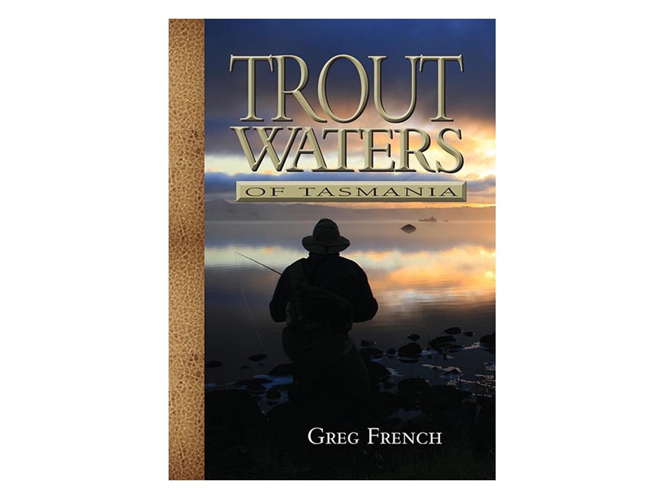 Trout Waters of Tasmania - Greg French