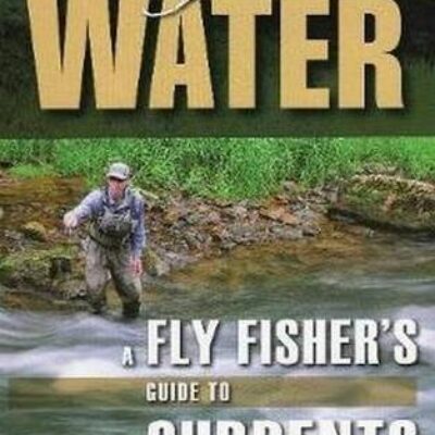 Moving Water -  A Fly Fisher's Guide to Currents - Jason Randall