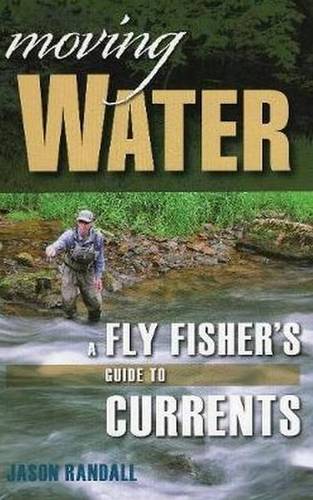 Moving Water - A Fly Fisher's Guide to Currents - Jason Randall - FlyFinz