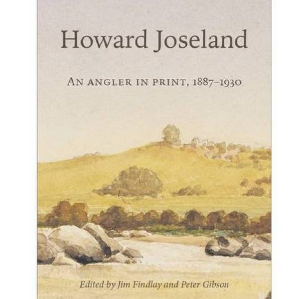 Howard Joseland  - An Angler In Print  1887 - 1930
