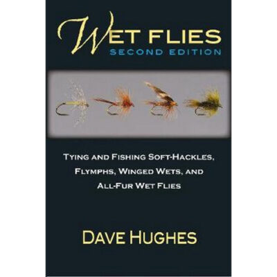 Wet Flies - 2nd Edition -  Tying and Fishing Soft Hackles - Dave Hughes
