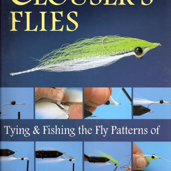 Clouser's Flies - Tying and Fishing the Fly Patterns of Bob Clouser