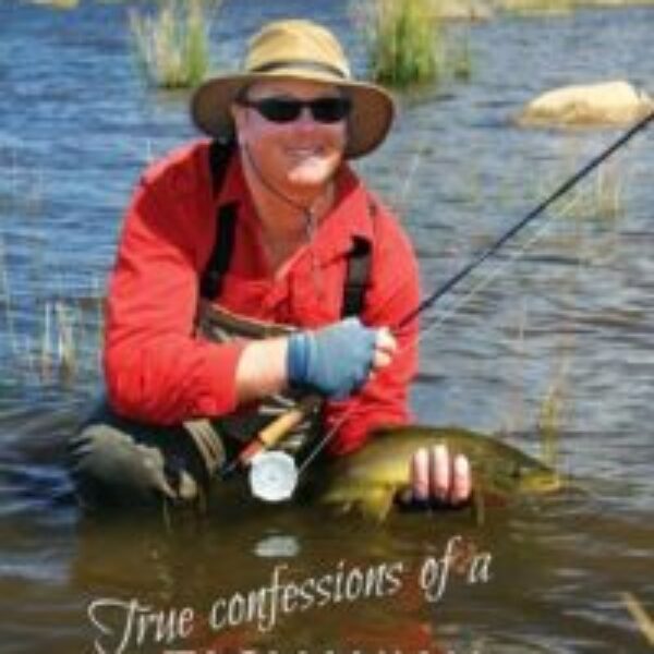 Neil Grose - True Confessions of a Tasmanian Fly Fishing Guide